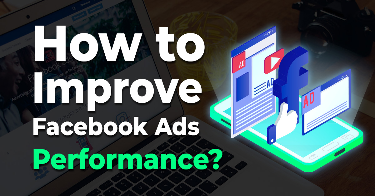 How to Improve Facebook Ads Performance?
