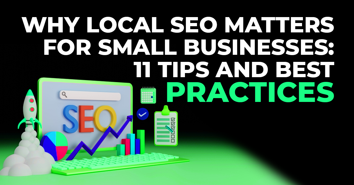 Why Local SEO Matters for Small Businesses: 11 Tips and Best Practices